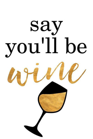 Say Youll be Wine White Modern Wood Framed Art Print with Double Matting by SD Graphics Studio