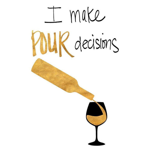 I Make Pour Decisions White Modern Wood Framed Art Print by SD Graphics Studio