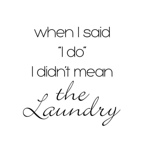 Didnt Mean The Laundry White Modern Wood Framed Art Print by SD Graphics Studio