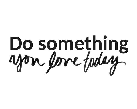 Do Something You Love Today White Modern Wood Framed Art Print with Double Matting by SD Graphics Studio