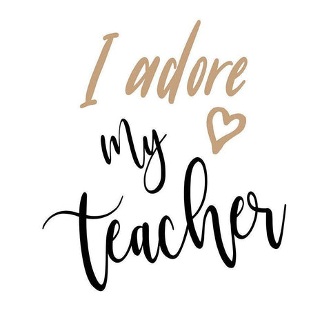 I Adore My Teacher White Modern Wood Framed Art Print by Medley, Elizabeth