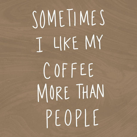 Sometimes I Like Cofee More Than People Black Modern Wood Framed Art Print with Double Matting by SD Graphics Studio