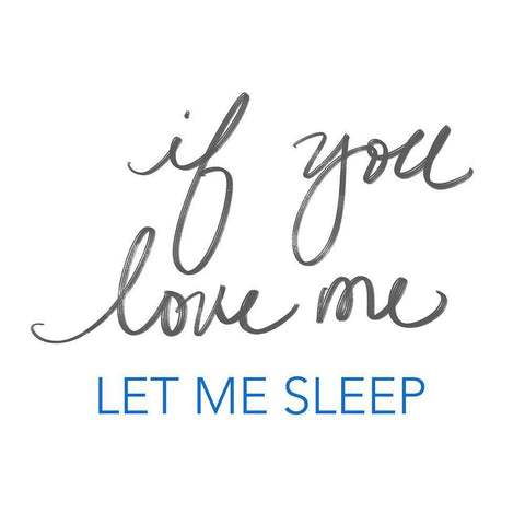 If You Love Me, Let Me Sleep White Modern Wood Framed Art Print with Double Matting by SD Graphics Studio
