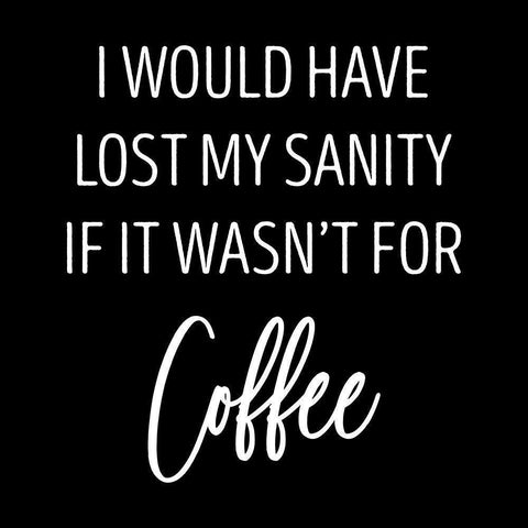 Sanity and Coffee Black Modern Wood Framed Art Print by SD Graphics Studio