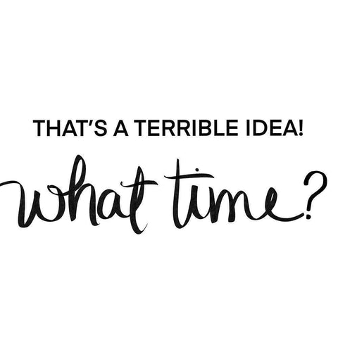 Thats a Terrible Idea-What Time Black Modern Wood Framed Art Print by SD Graphics Studio