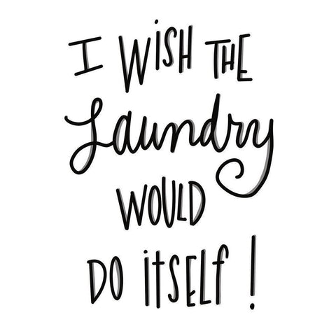 I Wish The Laundry Would Do Itself Black Modern Wood Framed Art Print by SD Graphics Studio