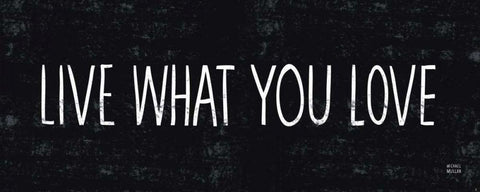 Live What You Love Black Ornate Wood Framed Art Print with Double Matting by Mullan, Michael
