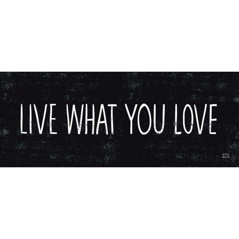 Live What You Love Black Modern Wood Framed Art Print with Double Matting by Mullan, Michael
