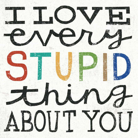 I Love Every Stupid Thing About You Black Ornate Wood Framed Art Print with Double Matting by Mullan, Michael