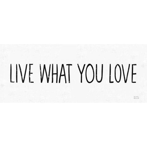 Live What You Love BW Black Modern Wood Framed Art Print by Mullan, Michael