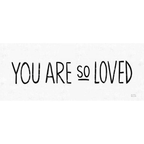 You Are So Loved BW Black Modern Wood Framed Art Print with Double Matting by Mullan, Michael