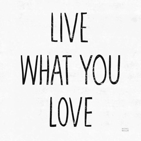 Live What You Love Sq BW White Modern Wood Framed Art Print by Mullan, Michael