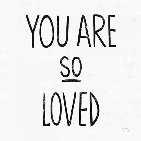 You Are So Loved Sq BW White Modern Wood Framed Art Print with Double Matting by Mullan, Michael