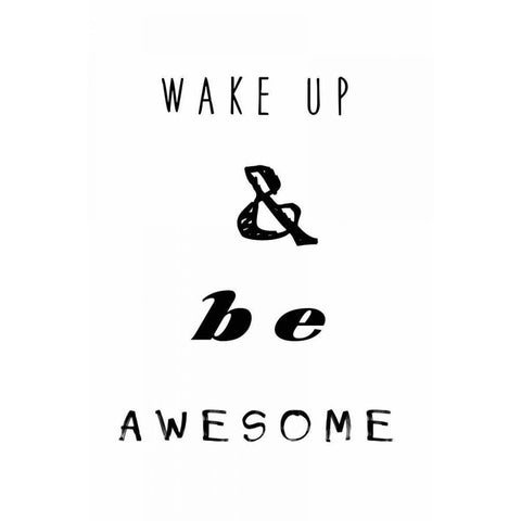 Wake up be awesome White Modern Wood Framed Art Print by Waltz, Anne