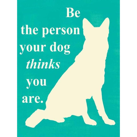 Be the person your dog thinks u are Gold Ornate Wood Framed Art Print with Double Matting by Vision Studio