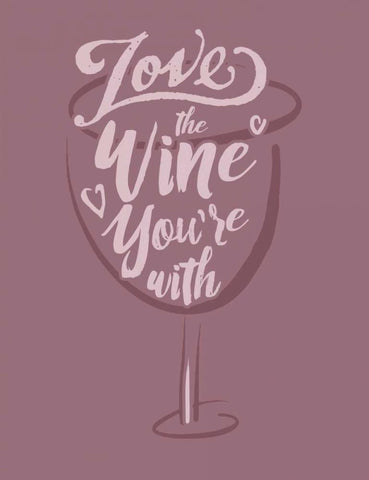 Love the Wine Youre With White Modern Wood Framed Art Print with Double Matting by Baldwin, Jim