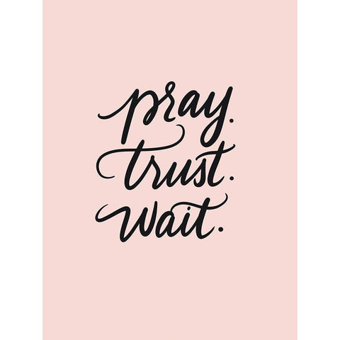 Pray Trust Wait Black Modern Wood Framed Art Print by Batista, Dee