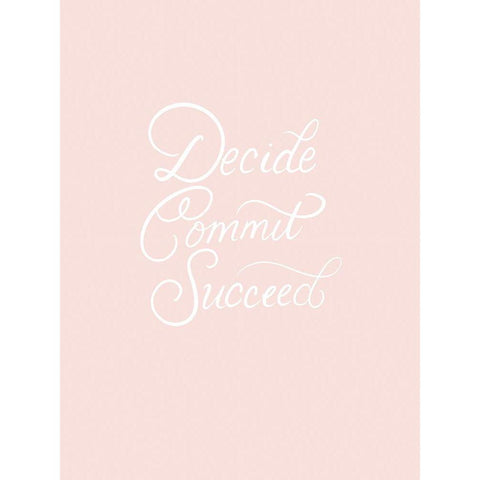 Decide Commit Succeed White Modern Wood Framed Art Print by Batista, Dee