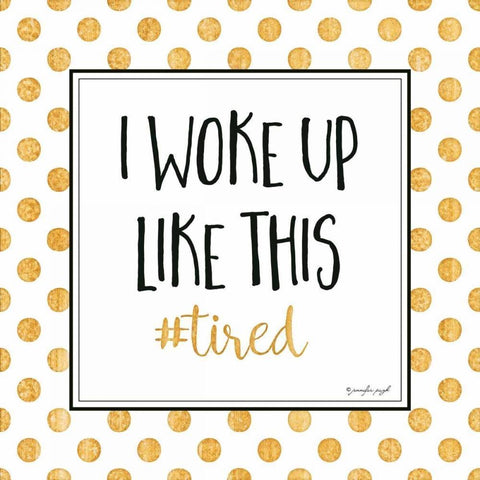 I Woke Up Like This White Modern Wood Framed Art Print by Pugh, Jennifer