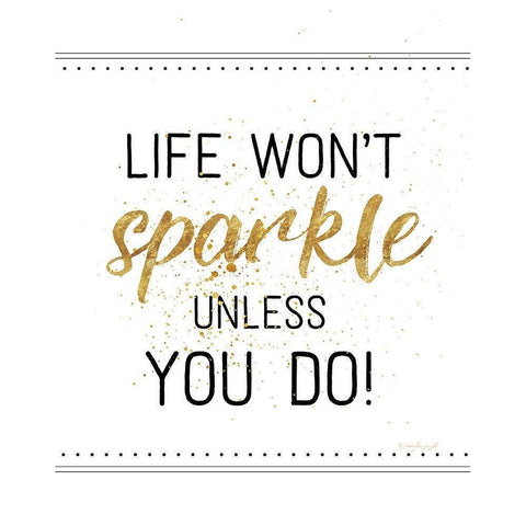 Life Wont Sparkle Unless You Do Gold Ornate Wood Framed Art Print with Double Matting by Pugh, Jennifer