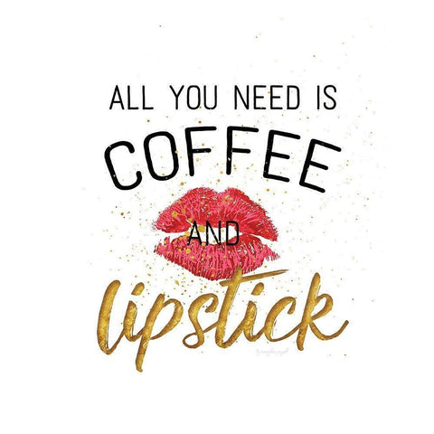 All You Need is Coffee and Lipstick Gold Ornate Wood Framed Art Print with Double Matting by Pugh, Jennifer