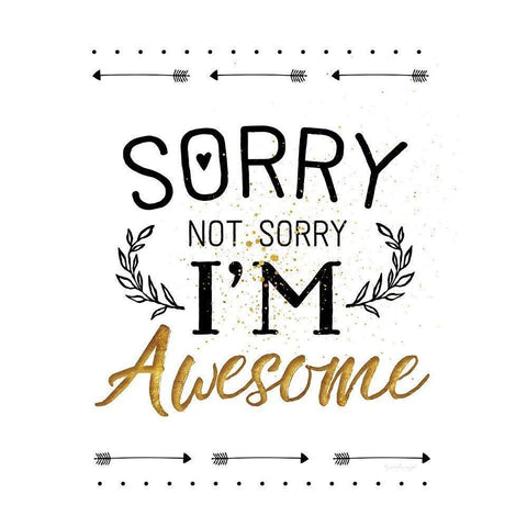 Sorry not Sorry, Im Awesome White Modern Wood Framed Art Print by Pugh, Jennifer