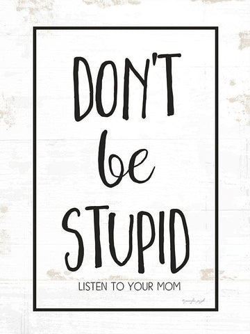 Dont Be Stupid Black Ornate Wood Framed Art Print with Double Matting by Pugh, Jennifer