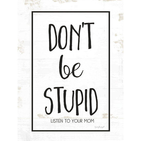 Dont Be Stupid Gold Ornate Wood Framed Art Print with Double Matting by Pugh, Jennifer