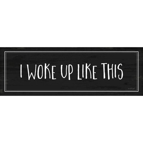 Woke Up Like This White Modern Wood Framed Art Print by Pugh, Jennifer