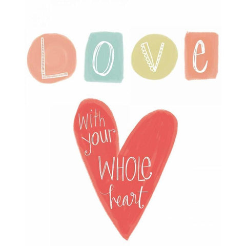 Love with Your Whole Heart White Modern Wood Framed Art Print by Doucette, Katie