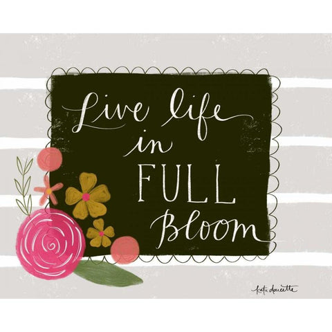 Live Life in Full Bloom White Modern Wood Framed Art Print by Doucette, Katie