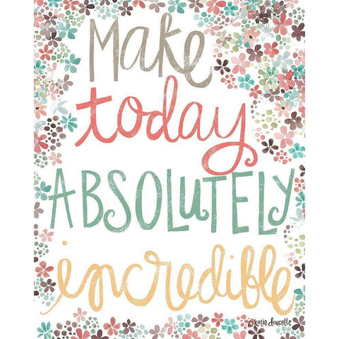 Make Today Absolutely Incredible Black Modern Wood Framed Art Print with Double Matting by Doucette, Katie