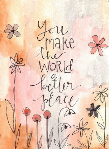 You Make the World Better White Modern Wood Framed Art Print with Double Matting by Doucette, Katie