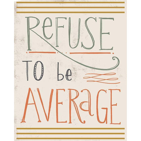 Refuse to be Average Gold Ornate Wood Framed Art Print with Double Matting by Doucette, Katie