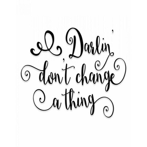 Darlin Dont Change a Thing White Modern Wood Framed Art Print by Moss, Tara