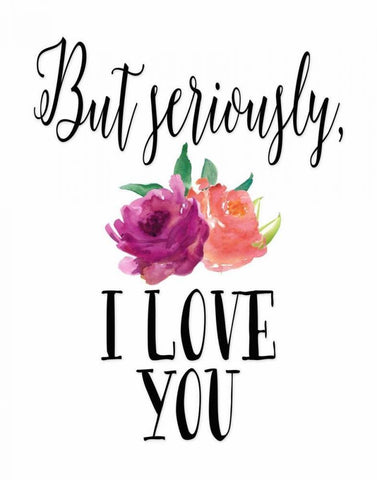 But Seriously - I Love You White Modern Wood Framed Art Print with Double Matting by Moss, Tara