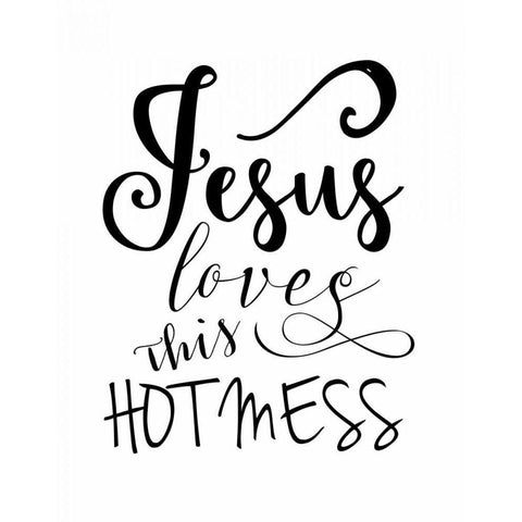 Jesus Loves This Hot Mess White Modern Wood Framed Art Print by Moss, Tara