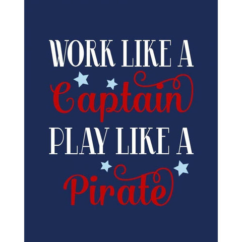 Work Like a Captain, Play Like a Pirate White Modern Wood Framed Art Print by Robinson, Tamara