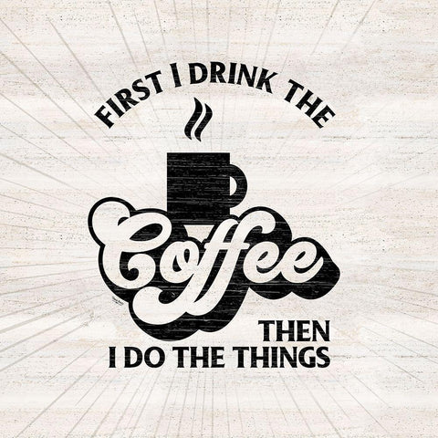 Coffee Humor IV-First I Drink White Modern Wood Framed Art Print by Reed, Tara