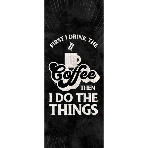 Coffee Humor vertical black II-First I Drink Black Modern Wood Framed Art Print with Double Matting by Reed, Tara