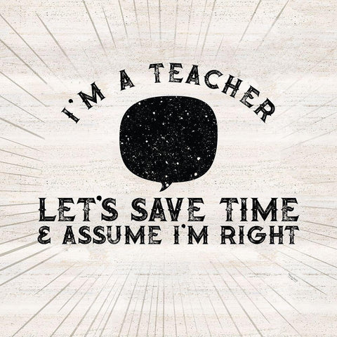 Teacher Truths I-Assume Im Right Black Ornate Wood Framed Art Print with Double Matting by Reed, Tara