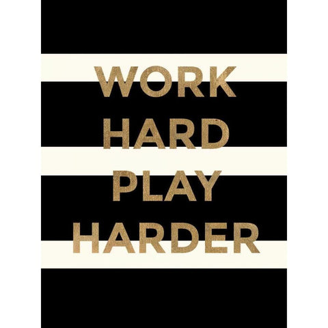 Work Hard, Play Harder White Modern Wood Framed Art Print by Taylor, Evangeline