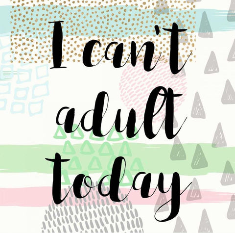 I Cant Adult Taday White Modern Wood Framed Art Print with Double Matting by Taylor, Evangeline