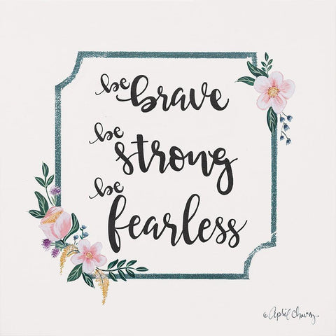 Be Brave Be Strong Be Fearless Gold Ornate Wood Framed Art Print with Double Matting by Chavez, April