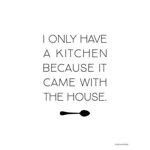 I Only Have a Kitchen White Modern Wood Framed Art Print by Lady Louise Designs