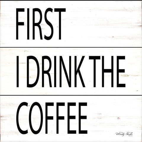 First I Drink the Coffee White Modern Wood Framed Art Print with Double Matting by Jacobs, Cindy