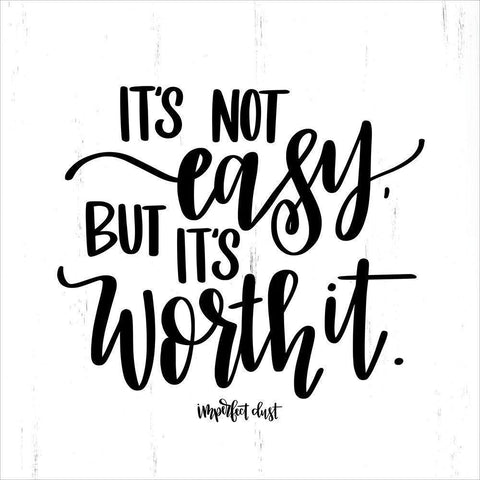 Its Not Easy But Its Worth It White Modern Wood Framed Art Print by Imperfect Dust