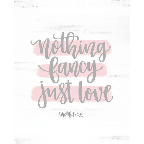 Nothing Fancy Just Love White Modern Wood Framed Art Print by Imperfect Dust