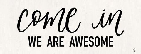 Come In - We Are Awesome White Modern Wood Framed Art Print with Double Matting by Fearfully Made Creations