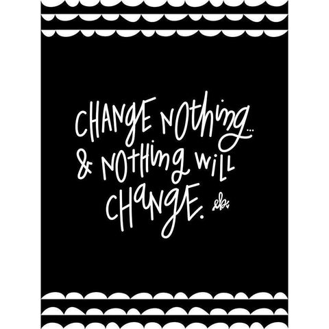 Change Nothing and Nothing Will Change Black Modern Wood Framed Art Print by Barrett, Erin